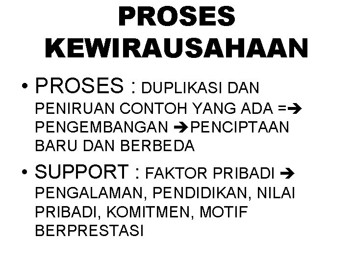 PROSES KEWIRAUSAHAAN • PROSES : DUPLIKASI DAN PENIRUAN CONTOH YANG ADA = PENGEMBANGAN PENCIPTAAN