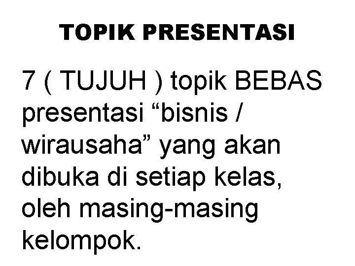 TOPIK PRESENTASI 7 ( TUJUH ) topik BEBAS presentasi “bisnis / wirausaha” yang akan