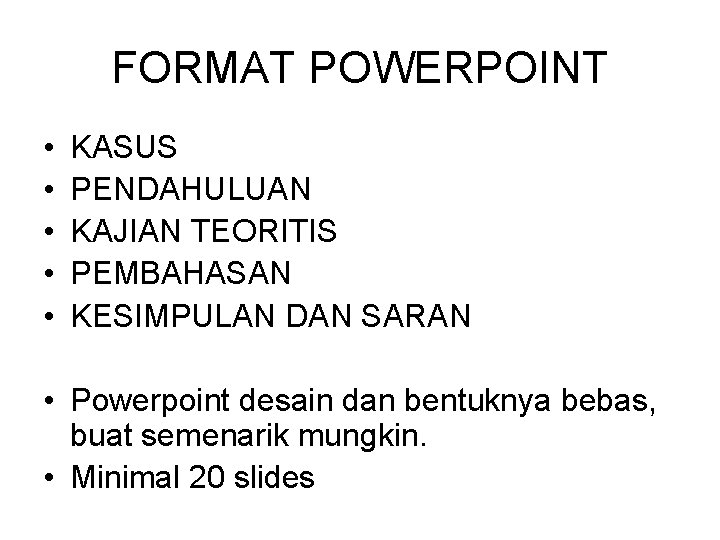 FORMAT POWERPOINT • • • KASUS PENDAHULUAN KAJIAN TEORITIS PEMBAHASAN KESIMPULAN DAN SARAN •