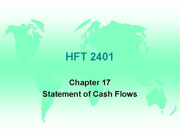 HFT 2401 Chapter 17 Statement of Cash Flows HFT 2401 Chapter 17 Statement of Cash Flows