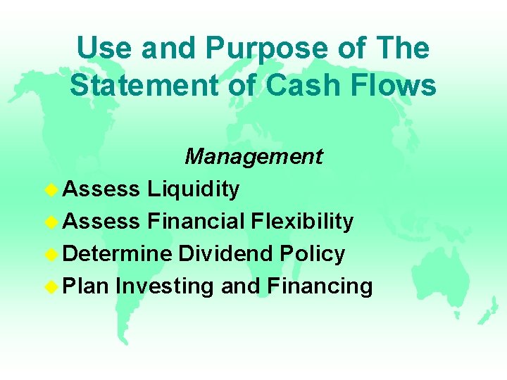 Use and Purpose of The Statement of Cash Flows Management u Assess Liquidity u Use and Purpose of The Statement of Cash Flows Management u Assess Liquidity u
