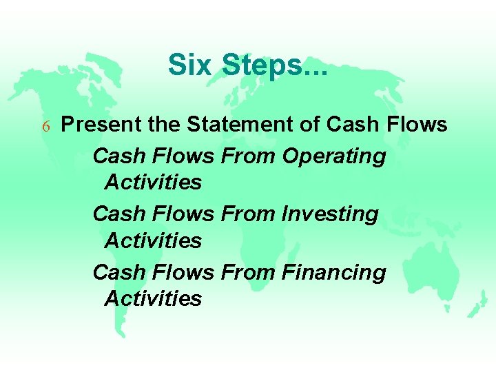 Six Steps. . . 6 Present the Statement of Cash Flows From Operating Activities Six Steps. . . 6 Present the Statement of Cash Flows From Operating Activities