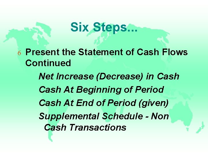 Six Steps. . . 6 Present the Statement of Cash Flows Continued Net Increase Six Steps. . . 6 Present the Statement of Cash Flows Continued Net Increase