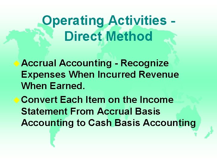 Operating Activities Direct Method u Accrual Accounting - Recognize Expenses When Incurred Revenue When Operating Activities Direct Method u Accrual Accounting - Recognize Expenses When Incurred Revenue When