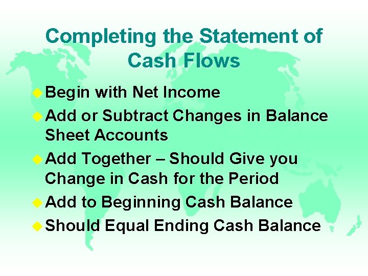 Completing the Statement of Cash Flows u Begin with Net Income u Add or Completing the Statement of Cash Flows u Begin with Net Income u Add or
