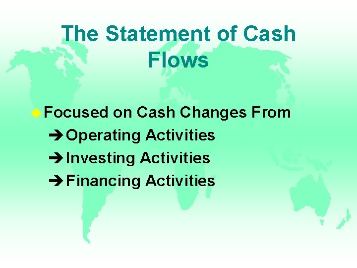 The Statement of Cash Flows u Focused on Cash Changes From è Operating Activities The Statement of Cash Flows u Focused on Cash Changes From è Operating Activities