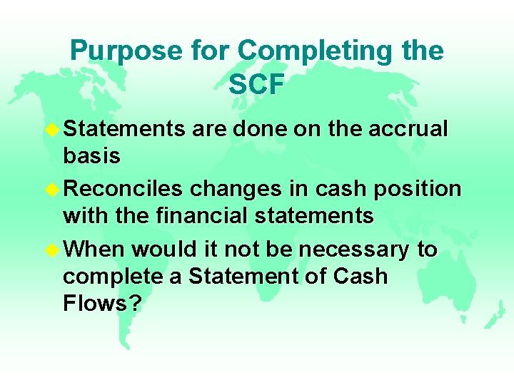 Purpose for Completing the SCF u Statements are done on the accrual basis u Purpose for Completing the SCF u Statements are done on the accrual basis u