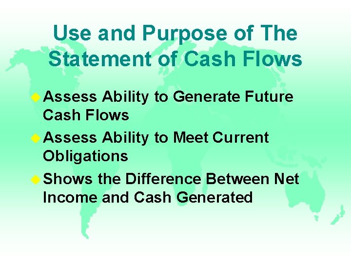 Use and Purpose of The Statement of Cash Flows u Assess Ability to Generate Use and Purpose of The Statement of Cash Flows u Assess Ability to Generate