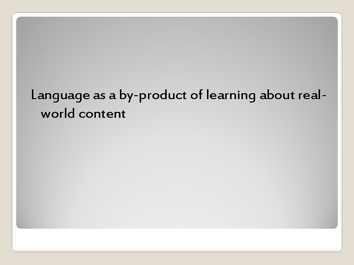 Language as a by-product of learning about realworld content 
