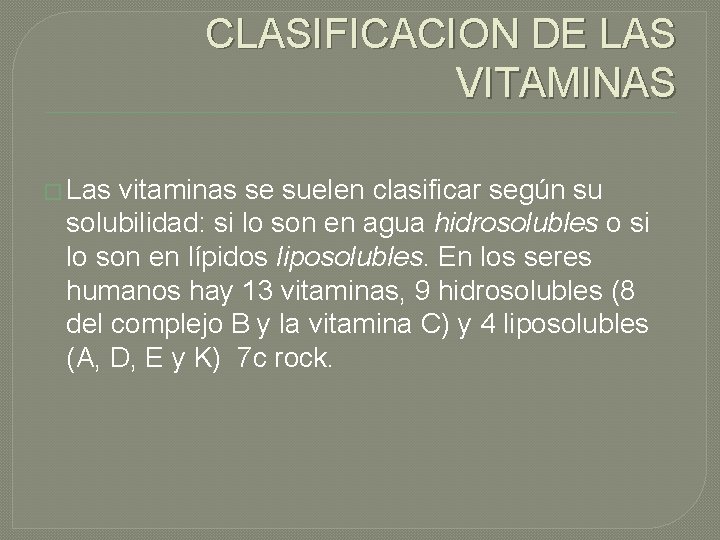 CLASIFICACION DE LAS VITAMINAS � Las vitaminas se suelen clasificar según su solubilidad: si