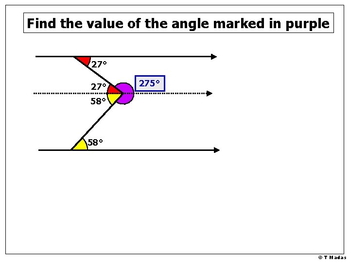 Find the value of the angle marked in purple 27° 275° 58° © T