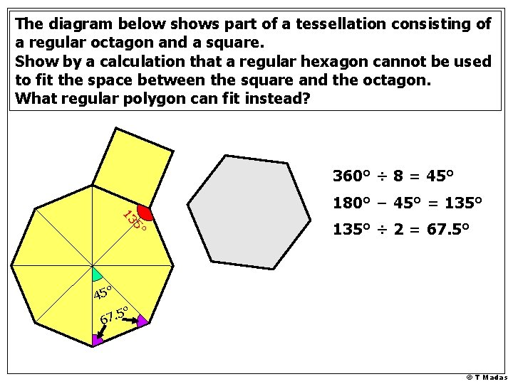 The diagram below shows part of a tessellation consisting of a regular octagon and