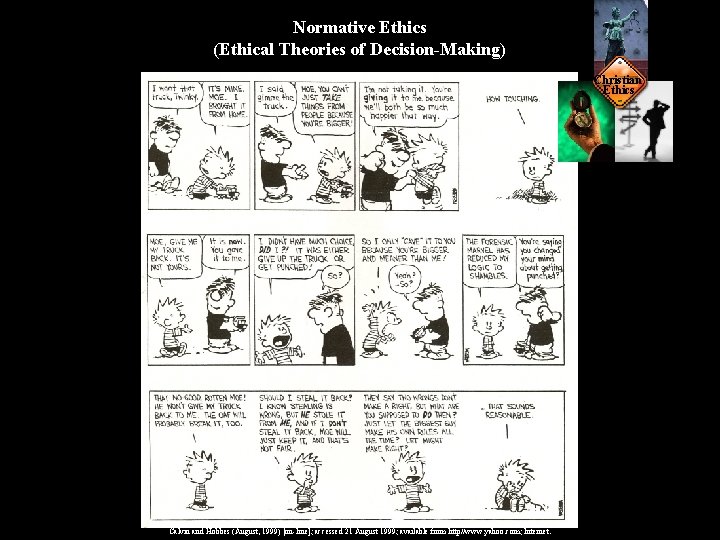 Normative Ethics (Ethical Theories of Decision-Making) Christian Ethics Calvin and Hobbes (August, 1999) [on-line];