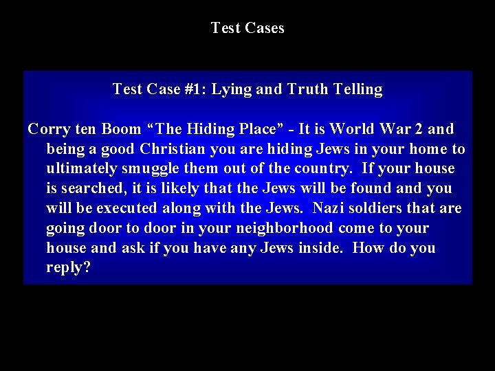 Test Cases Test Case #1: Lying and Truth Telling Corry ten Boom “The Hiding