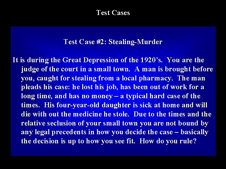 Test Cases Test Case #2: Stealing-Murder It is during the Great Depression of the