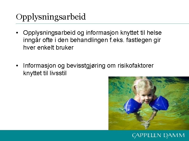 Opplysningsarbeid • Opplysningsarbeid og informasjon knyttet til helse inngår ofte i den behandlingen f.