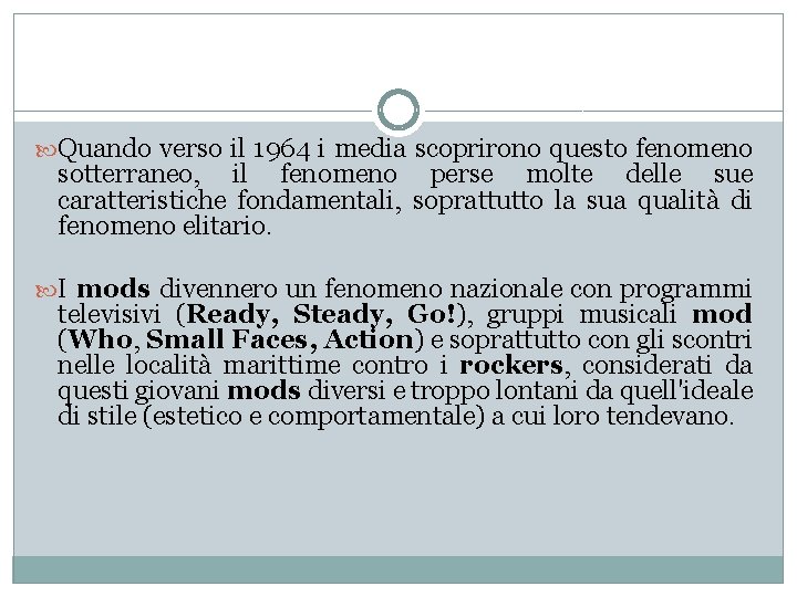  Quando verso il 1964 i media scoprirono questo fenomeno sotterraneo, il fenomeno perse