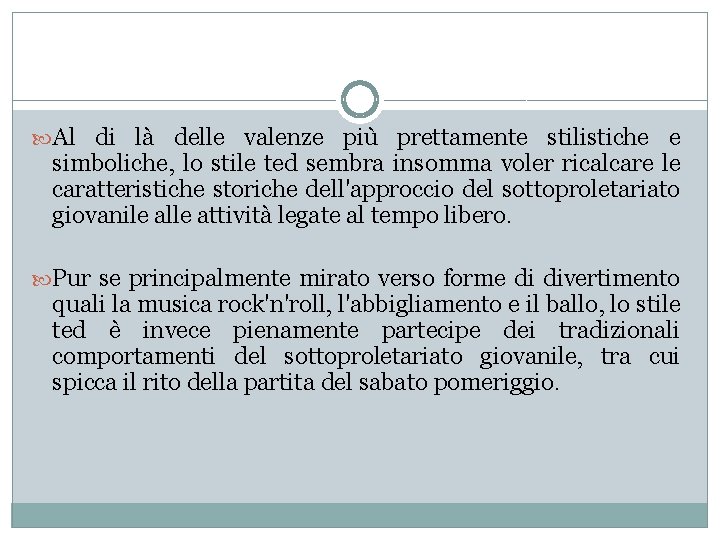  Al di là delle valenze più prettamente stilistiche e simboliche, lo stile ted