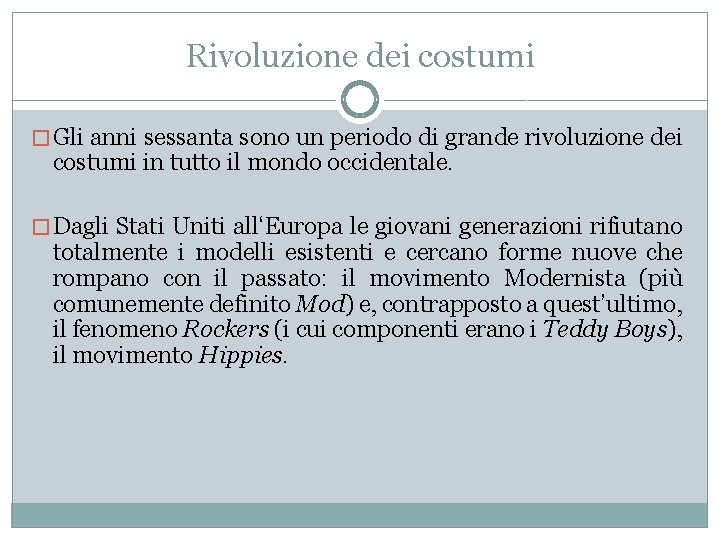 Rivoluzione dei costumi � Gli anni sessanta sono un periodo di grande rivoluzione dei