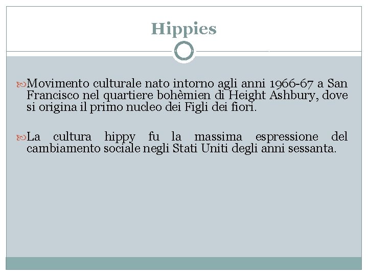 Hippies Movimento culturale nato intorno agli anni 1966 -67 a San Francisco nel quartiere