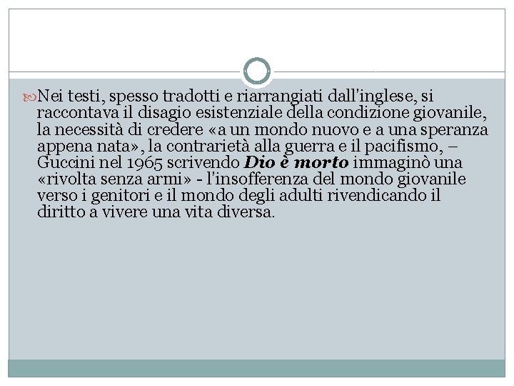  Nei testi, spesso tradotti e riarrangiati dall’inglese, si raccontava il disagio esistenziale della