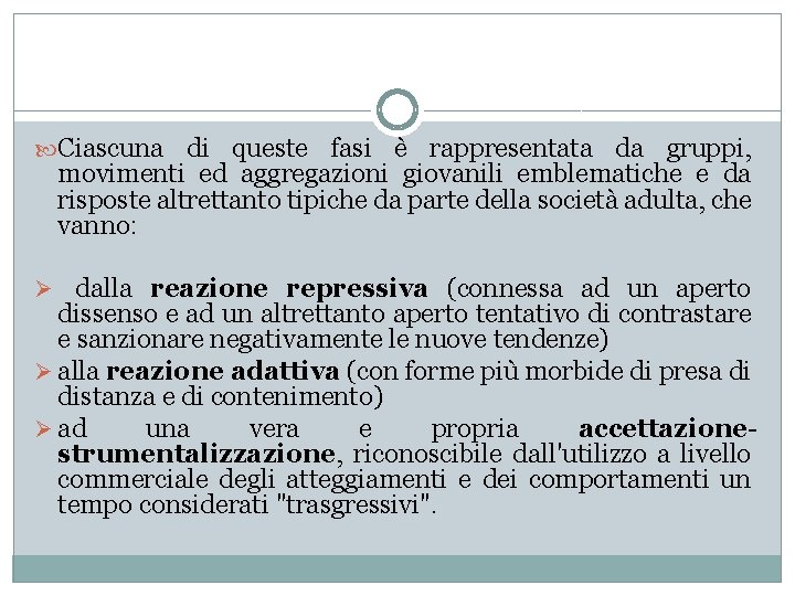  Ciascuna di queste fasi è rappresentata da gruppi, movimenti ed aggregazioni giovanili emblematiche