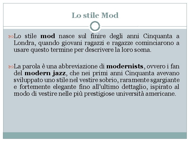 Lo stile Mod Lo stile mod nasce sul finire degli anni Cinquanta a Londra,