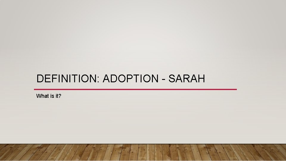 DEFINITION: ADOPTION - SARAH What is it? 