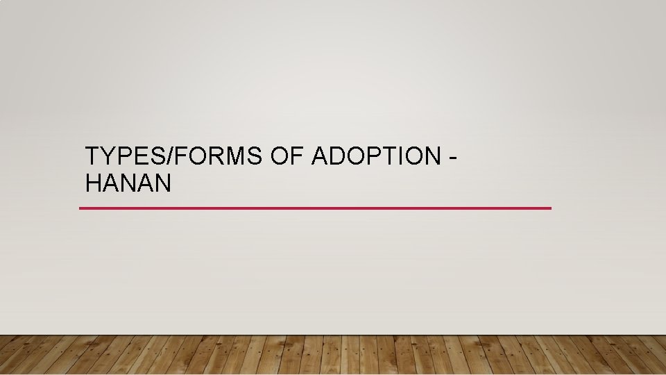 TYPES/FORMS OF ADOPTION HANAN 