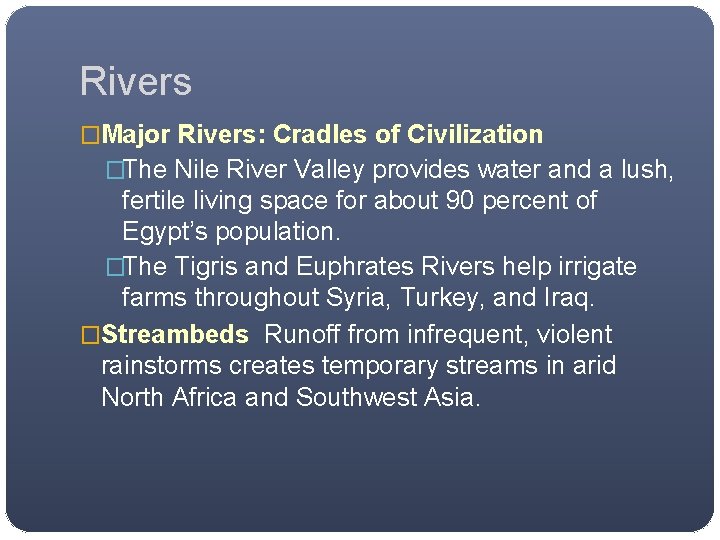 Rivers �Major Rivers: Cradles of Civilization �The Nile River Valley provides water and a