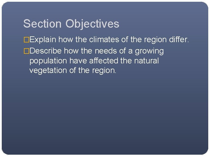 Section Objectives �Explain how the climates of the region differ. �Describe how the needs