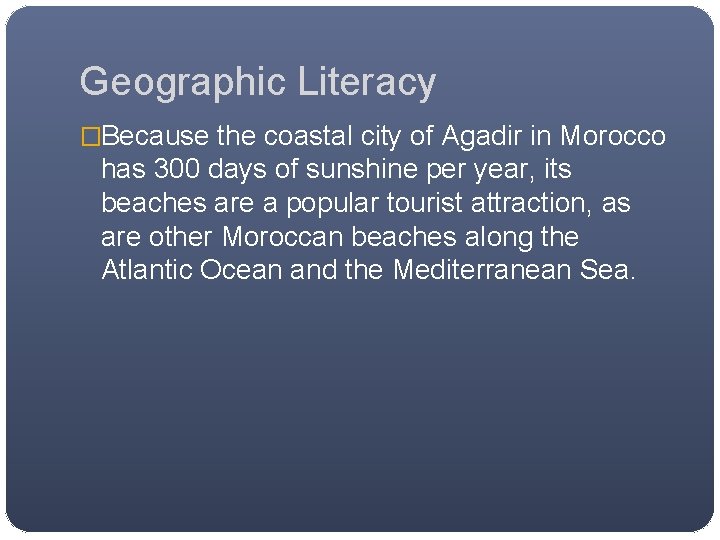 Geographic Literacy �Because the coastal city of Agadir in Morocco has 300 days of