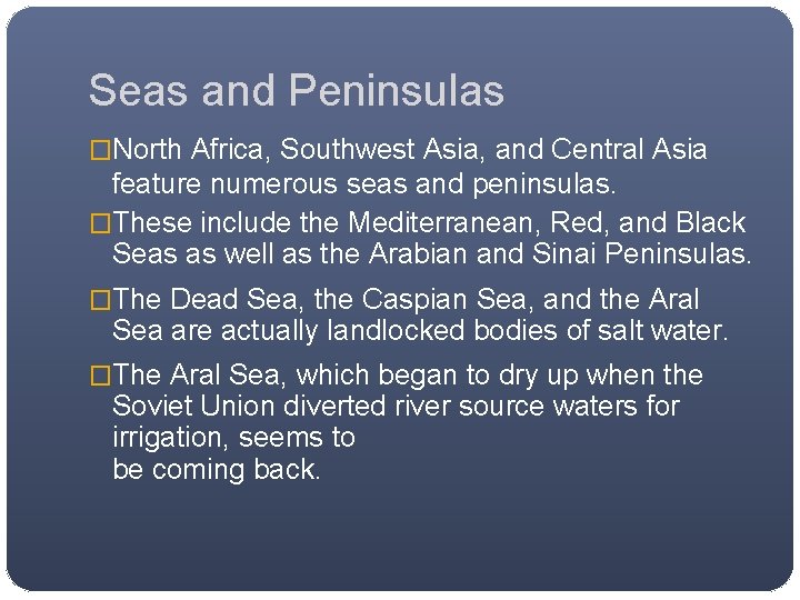 Seas and Peninsulas �North Africa, Southwest Asia, and Central Asia feature numerous seas and