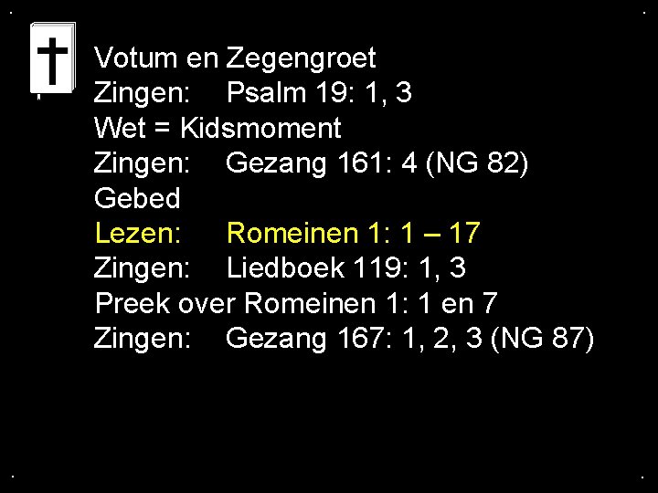 . . Votum en Zegengroet Zingen: Psalm 19: 1, 3 Wet = Kidsmoment Zingen: