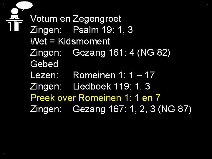 . . Votum en Zegengroet Zingen: Psalm 19: 1, 3 Wet = Kidsmoment Zingen: