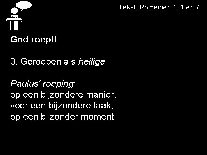 Tekst: Romeinen 1: 1 en 7 God roept! 3. Geroepen als heilige Paulus' roeping: