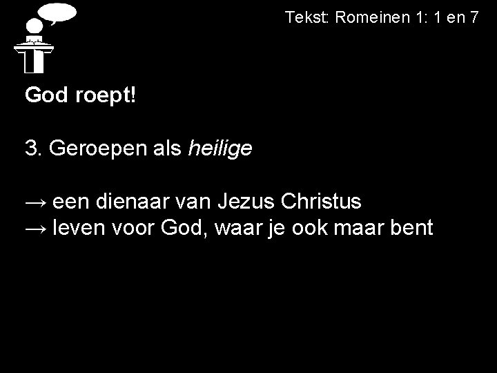 Tekst: Romeinen 1: 1 en 7 God roept! 3. Geroepen als heilige → een