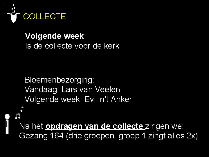 . . COLLECTE Volgende week Is de collecte voor de kerk Bloemenbezorging: Vandaag: Lars