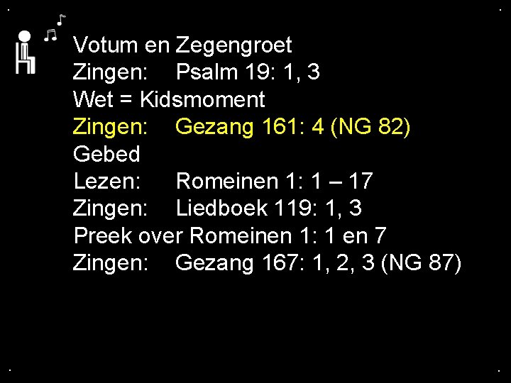 . . Votum en Zegengroet Zingen: Psalm 19: 1, 3 Wet = Kidsmoment Zingen: