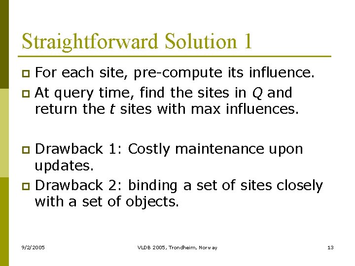 Straightforward Solution 1 For each site, pre-compute its influence. p At query time, find