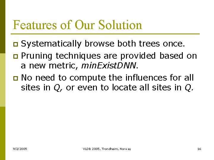 Features of Our Solution Systematically browse both trees once. p Pruning techniques are provided