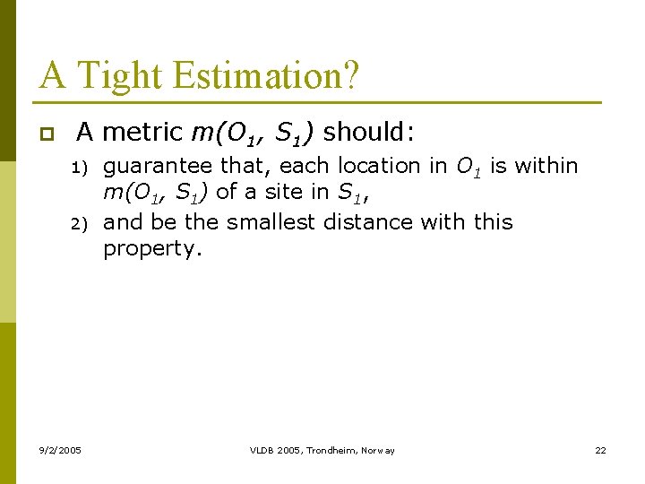 A Tight Estimation? p A metric m(O 1, S 1) should: 1) 2) 9/2/2005