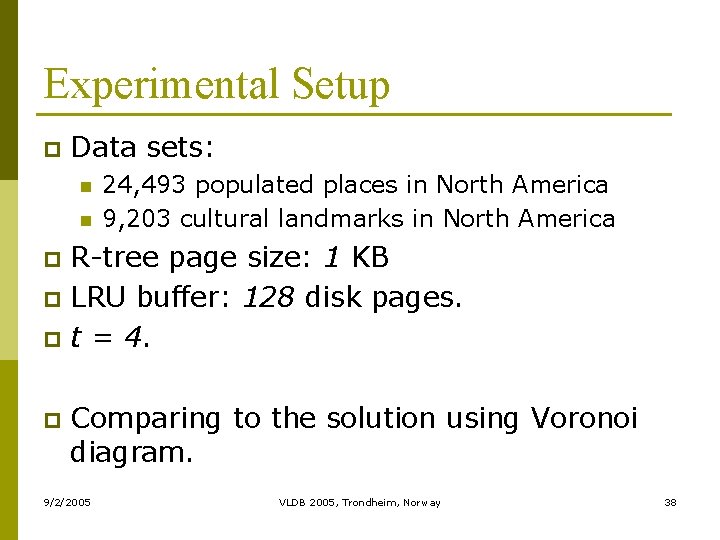 Experimental Setup p Data sets: n n 24, 493 populated places in North America