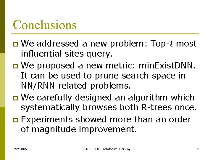 Conclusions We addressed a new problem: Top-t most influential sites query. p We proposed