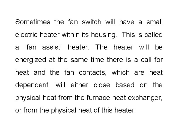 Sometimes the fan switch will have a small electric heater within its housing. This