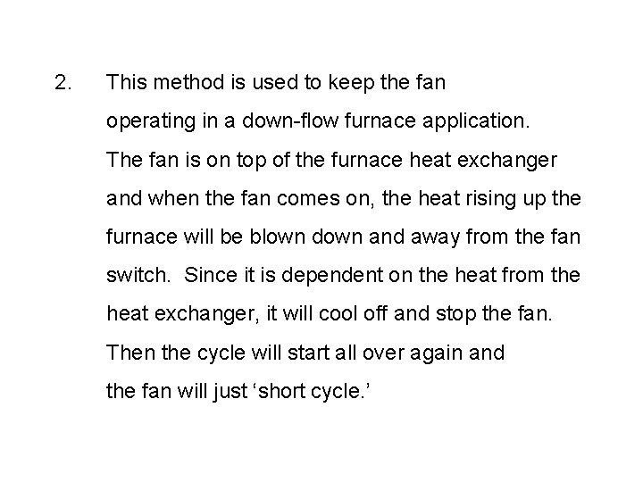 2. This method is used to keep the fan operating in a down-flow furnace