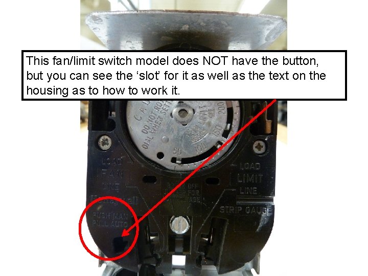 This fan/limit switch model does NOT have the button, but you can see the