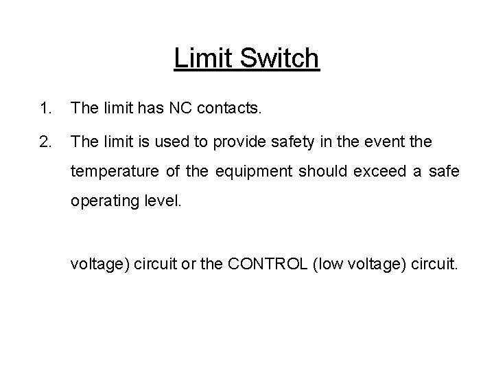 Limit Switch 1. The limit has NC contacts. 2. The limit is used to