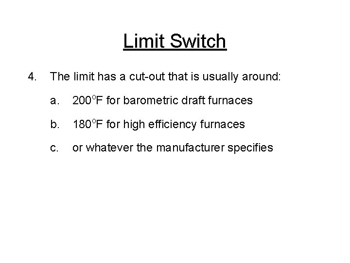 Limit Switch 4. The limit has a cut-out that is usually around: a. 200