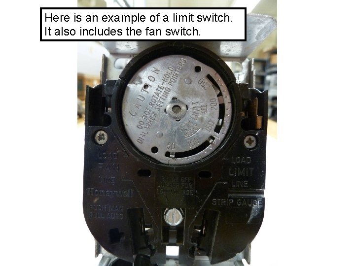 Here is an example of a limit switch. It also includes the fan switch.